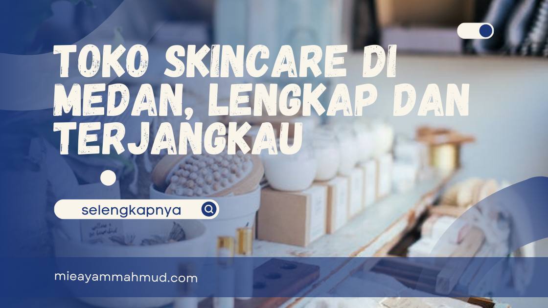 Toko Skincare di Medan, Lengkap dan Terjangkau - Mie Ayam Jamur Haji Mahmud
