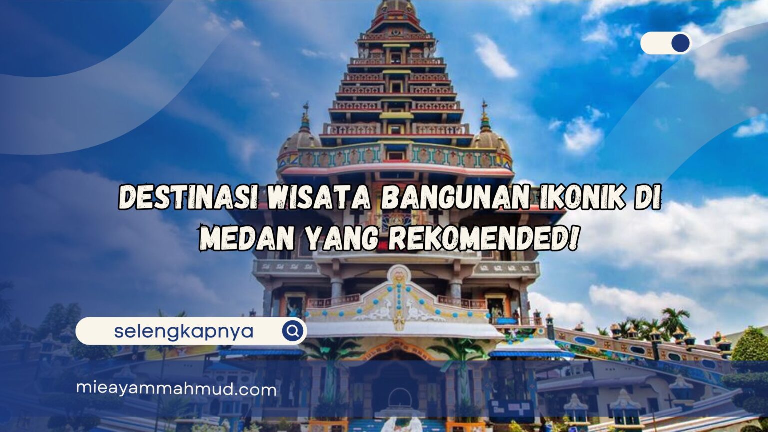 Destinasi Wisata Bangunan Ikonik di Medan Yang Rekomended!