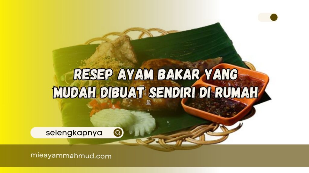 Resep Ayam Bakar yang Mudah Dibuat Sendiri di Rumah