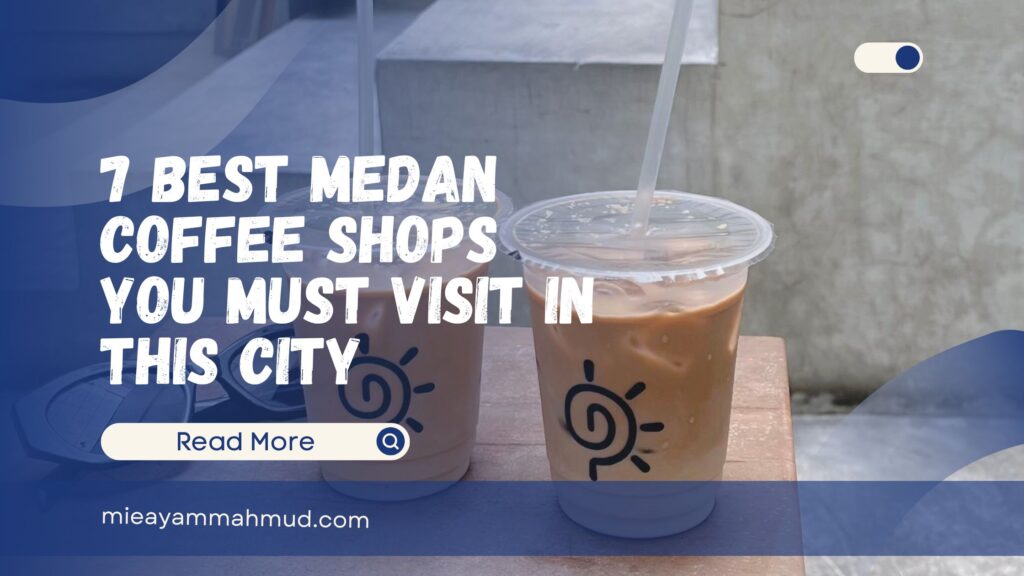 7 Best Medan Coffee Shops You Must Visit in This City