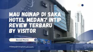 Mau Nginap di Saka Hotel Medan Intip Review Terbaru by Visitor - Mie Ayam H. Mahmud