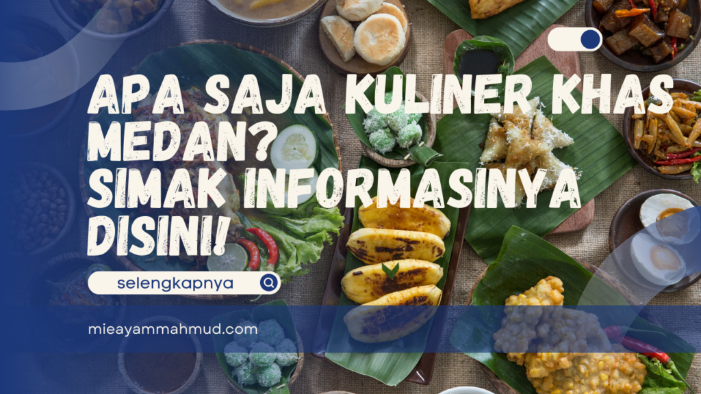 Apa Saja Kuliner Khas Medan? – Simak Informasinya Disini!