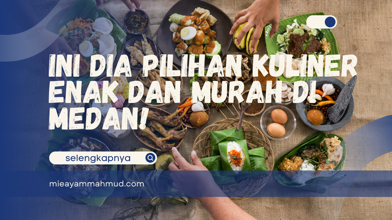 Ini Dia Pilihan Kuliner Enak dan Murah di Medan!