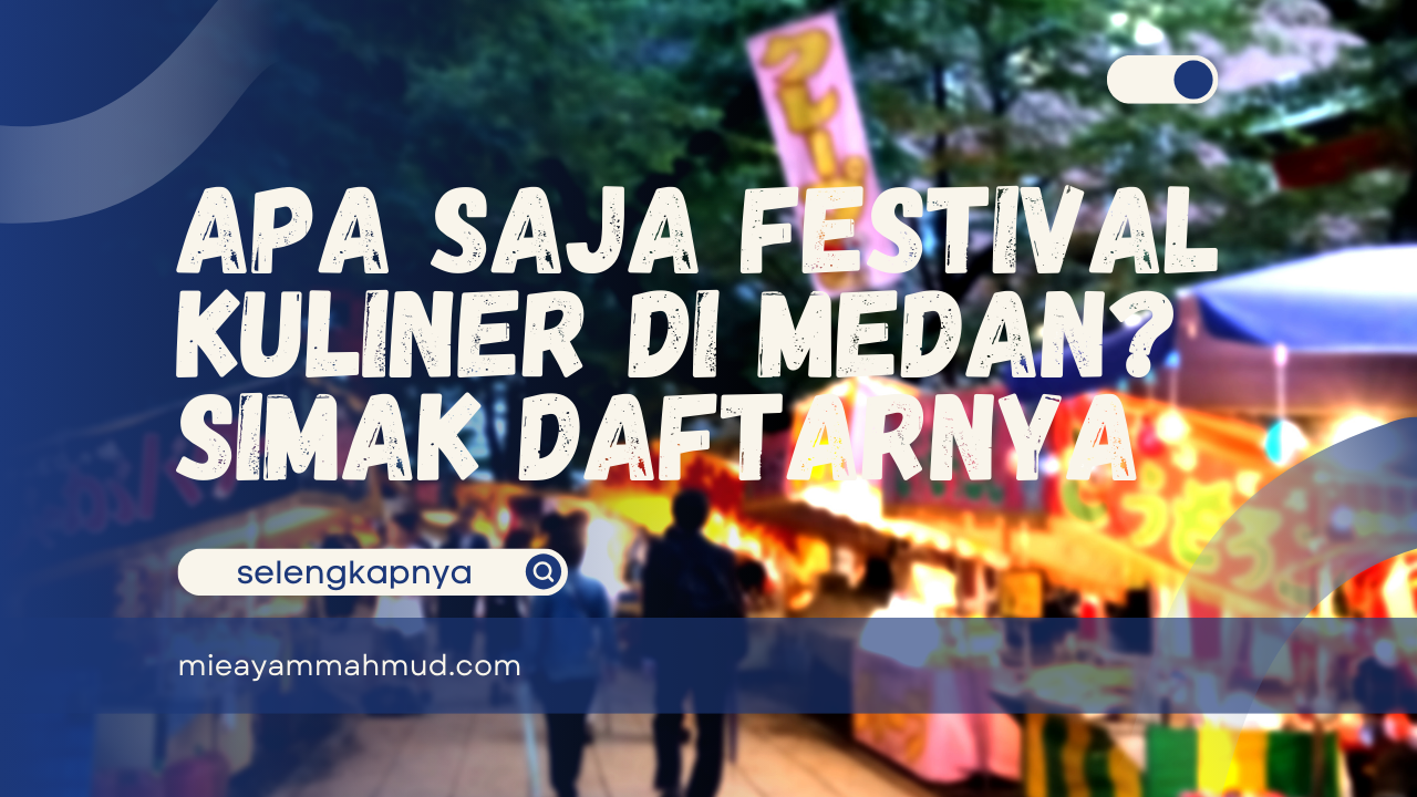 Apa Saja Festival Kuliner di Medan? Simak Daftarnya