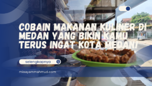 Cobain Makanan Kuliner di Medan yang Bikin Kamu Terus Ingat Kota Medan!
