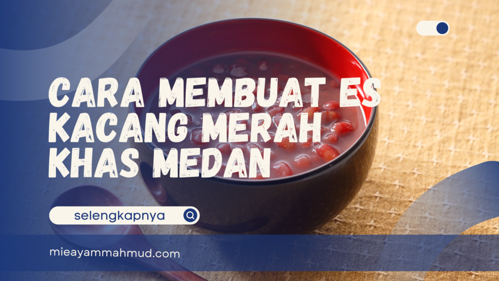 Cara Membuat Es Kacang Merah Khas Medan