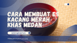 Cara Membuat Es Kacang Merah Khas Medan
