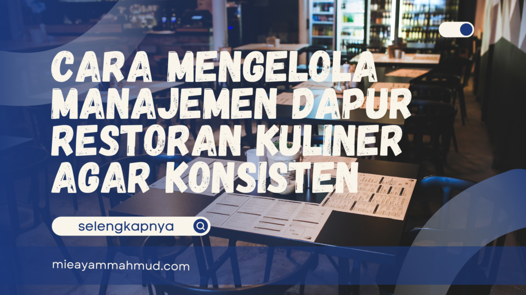 Cara Mengelola Manajemen Dapur Restoran Kuliner Agar Konsisten