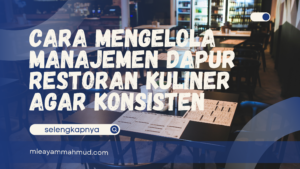 Cara Mengelola Manajemen Dapur Restoran Kuliner Agar Konsisten