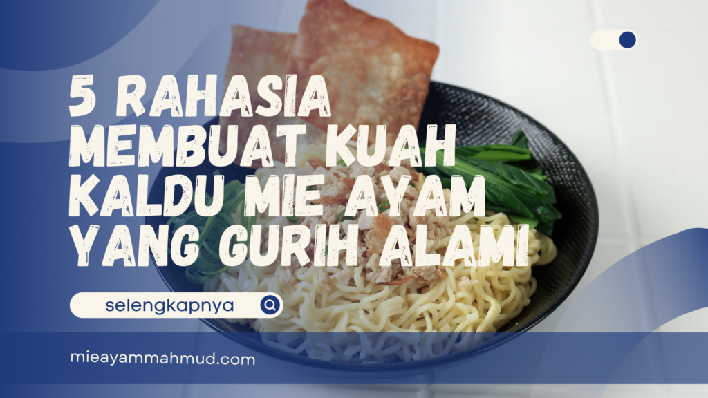 Rahasia Membuat Kuah Kaldu Mie Ayam yang Gurih Alami