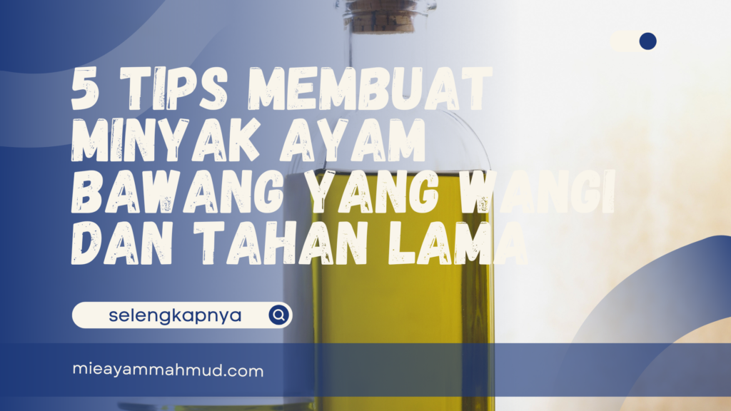 Tips Membuat Minyak Ayam Bawang yang Wangi dan Tahan Lama